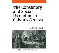 The Consistory and Social Discipline in Calvin's Geneva: 22