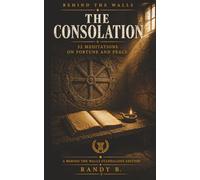 THE CONSOLATION: 52 Meditations on Fortune and Peace Behind the Walls