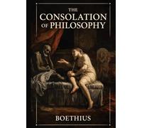 The Consolation of Philosophy: Unabridged and Illustrated Book by Boethius