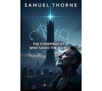 THE CONSPIRACIST WHO SAVED THE WORLD: Samuel Thorne