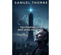 THE CONSPIRACIST WHO SAVED THE WORLD: Samuel Thorne