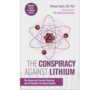 The Conspiracy Against Lithium : The Suppressed Essential Nutrient and its Benefits for Mental Health