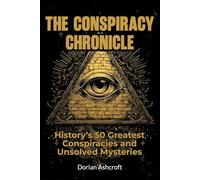 The Conspiracy Chronicle: History's 50 Greatest Conspiracies and Unsolved Mysteries