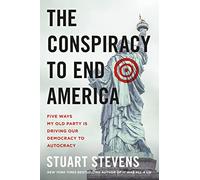 Stuart Stevens The Conspiracy to End America (Copertina rigida)