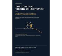 THE CONSTANT THEORY OF ECONOMIC Robotic Economics: Redefining Labor, Wealth and Human Value in the age of Artificial Intelligence