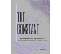 The Constant: What They Don't Tell The Strong One, The Journey From Burnout to Breakthrough