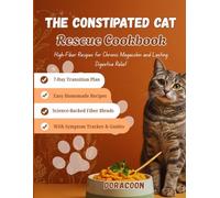 The Constipated Cat Rescue Cookbook: High-Fiber Recipes for Chronic Megacolon and Digestive Relief