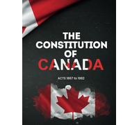 The Constitution of Canada: Constitution Act, 1867 & Constitution Act, 1982