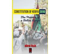 THE CONSTITUTION OF KENYA 2010: The Promise of a Better Kenya