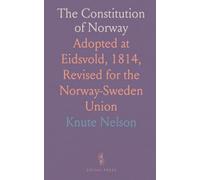 The Constitution of Norway: Adopted at Eidsvold, 1814, Revised for the Norway-Sweden Union