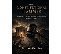 The Constitutional Hammer: How to File a Section 1983 Civil Rights Lawsuit Without a Lawyer