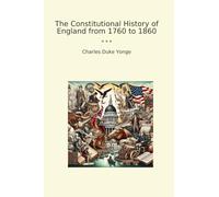 The Constitutional History of England from 1760 to 1860