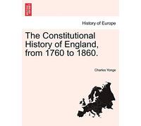 The Constitutional History of England, from 1760 to 1860.