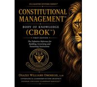 The Constitutional Management™ Body of Knowledge (CBOK™): The Complete Professional Reference for Designing, Governing, Assessing and Sustaining High-Performing Institutions: 1