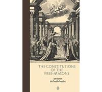 The Constitutions of the Free-Masons