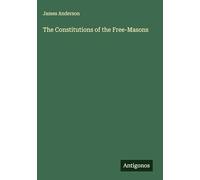 The Constitutions of the Free-Masons