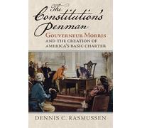 The Constitution's Penman: Gouverneur Morris and the Creation of America's Basic Charter (American Political Thought)