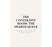 The Constraint Room: The Shared Queue - A Workplace Story of Visible Work: Where requests become a single line