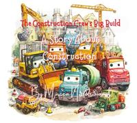 The Construction Crew's Big Build: A Magical Fairy Tale About Building, Teamwork, and Big Dreams for Kids Age 3 To 8