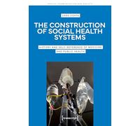 The Construction of Social Health Systems: History and Self-Reference of Medicine and Public Health: 9