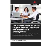 The Construction of Social Stigma Around Disability and Deafness in Employment: Analysis of an Experience of Integrating People with Disabilities or Deafness into Employment