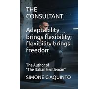 THE CONSULTANT Adaptability brings flexibility; flexibility brings freedom: The Author of "The Italian Gentleman"