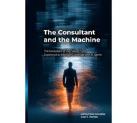The Consultant and the Machine: The consultant of the future: from expertise to intelligent leverage with AI agents