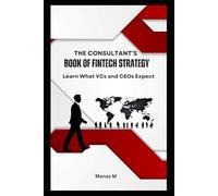 THE CONSULTANT'S BOOK OF FINTECH STRATEGY: Learn What VCs and CEOs Expect