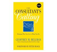 The Consultant's Calling: Bringing Who You Are to What You Do