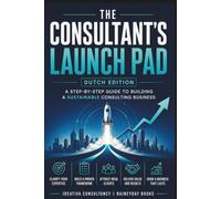 The Consultant's Launch Pad - Dutch Edition: Turning Your Expertise into a Business A practical launch guide for independent consultants