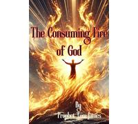 THE CONSUMING FIRE OF GOD