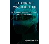 THE CONTACT WARRIOR’S CODE: Tactical Consciousness Operations for the Contact Era