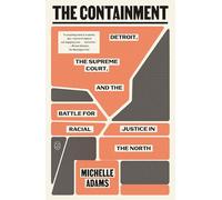 The Containment: Detroit, the Supreme Court, and the Battle for Racial Justice in the North