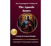 The Contemplative Wisdom of The Apostle James: A Study for Serious Disciples