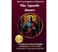 The Contemplative Wisdom of The Apostle James: A Study for Serious Disciples