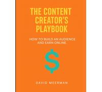 The Content Creator’s Playbook: How to Build an Audience and Earn Online.
