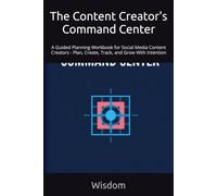 The Content Creator's Command Center: A Guided Planning Workbook for Social Media Content Creators - Plan, Create, Track, and Grow With Intention