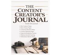 THE CONTENT CREATORS JOURNAL: A Brain Dump and Idea Capture Notebook for Busy Minds, Entrepreneurs and Creators
