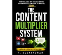 The Content Multiplier System: Turn Viral Ideas Into Original Content, Build an Audience, and Grow an Email List You Own