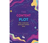 The Content Plot: Plan, Create and Grow your Content Story
