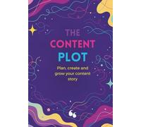 The Content Plot: Plan, Create and Grow your Content Story