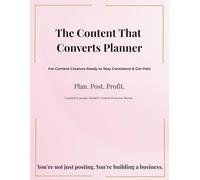 The Content That Converts Planner: For Content Creators Ready to Stay Consistent & Get Paid