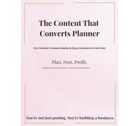 The Content That Converts Planner: For Content Creators Ready to Stay Consistent & Get Paid