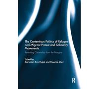 The Contentious Politics of Refugee and Migrant Protest and Solidarity Movements: Remaking Citizenship from the Margins