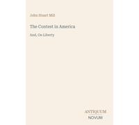 The Contest in America: And, On Liberty