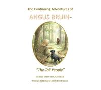 The Continuing Adventures of ANGUS BRUIN: The Tall People: 3