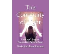 The Continuity of Light: A Mother’s Story of Connection Beyond Form