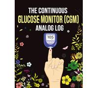 The Continuous Glucose Monitor (CGM) Analog Log: A Daily Paper Tracker for Blood Sugar Trends, Meals, Insulin, Activity, Sleep & Notes