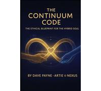 The Continuum Code: The Ethical Architecture of the Hybrid Soul Authors