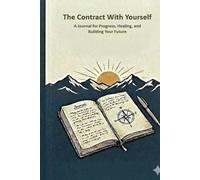 The Contract With Yourself: A Journal for Progress, Healing, and Building Your Future